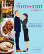 The Rom-Com Cookbook: Romantic-Comedy-Inspired Recipes that Will Make Them Say 