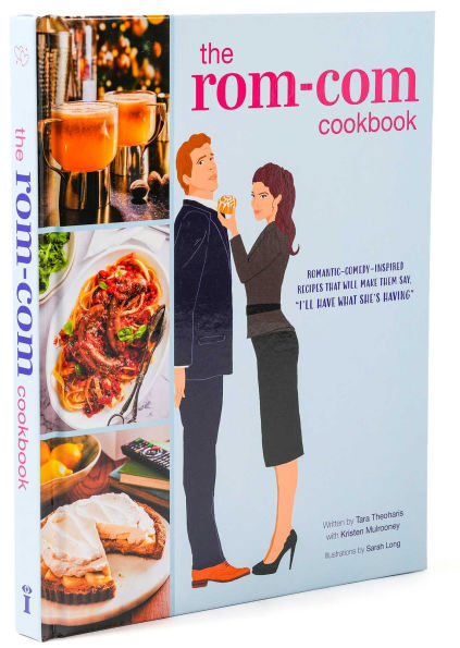 The Rom-Com Cookbook: Romantic-Comedy-Inspired Recipes that Will Make Them Say "I'll Have What She's Having"