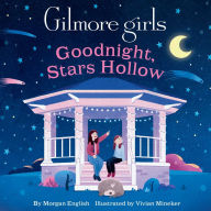 Title: Gilmore Girls: Goodnight, Stars Hollow, Author: Morgan English