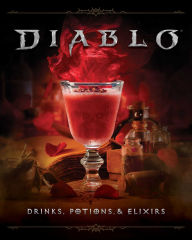 Title: Diablo: Drinks, Potions & Elixirs: Cocktails and Provisions from Sanctuary, Author: Cassandra Reeder