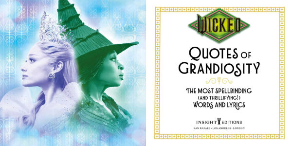 Wicked: Quotes of Grandiosity: The Most Spellbinding (and Thrillifying!) Words and Lyrics