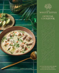 Title: The White Lotus Official Cookbook: Signature Recipes from Our Resorts' Most Popular Destinations, Author: Jarrett Melendez