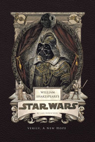 Title: William Shakespeare's Star Wars: Verily, A New Hope, Author: Ian Doescher