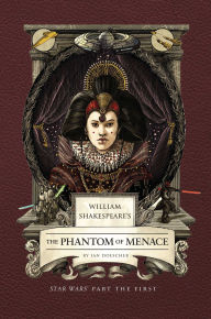 Title: William Shakespeare's The Phantom of Menace: Star Wars Part the First, Author: Ian Doescher