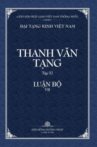 Title: Thanh Van Tang, Tap 32: A-Ti-Dat-Ma Thi Thiet -, Gioi Than Tuc Luan; Cau-Xa That Nghia So Bia Cung, Author: Thich Nhuan Chau