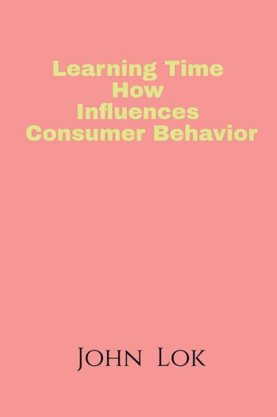 Learning Time How Influences Consumer Behavior