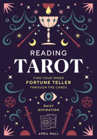 Reading Tarot: Find Your Inner Fortune Teller Through the Cards