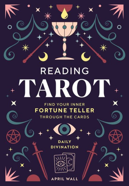Reading Tarot: Find Your Inner Fortune Teller Through the Cards