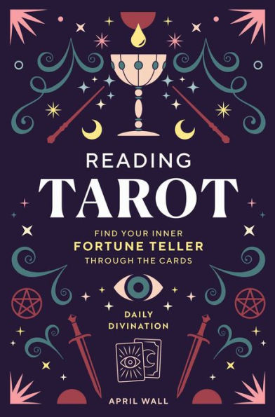 Reading Tarot: Find Your Inner Fortune Teller Through the Cards