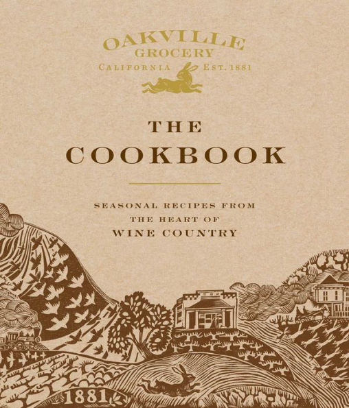 Oakville Grocery the Cookbook: Seasonal Recipes from Heart of Wine Country