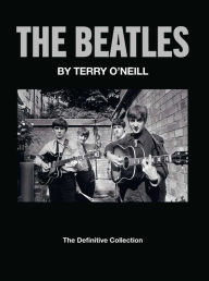 Title: The Beatles By Terry O'Neill: The Definitive Collection, Author: Terry O'Neill