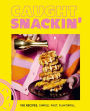 Caught Snackin': More than 100 Recipes for Any Occasion