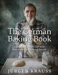 Title: The German Baking Book: Cakes, Tarts, Breads, and More from the Black Forest and Beyond, Author: Jurgen Krauss