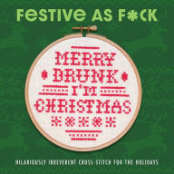 Title: Festive As F*ck: Subversive Cross-Stitch for the Holidays, Author: Weldon Owen