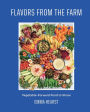 Flavors from the Farm: Vegetable-Forward Food to Share