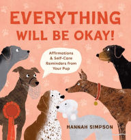 Download english essay book Everything Will Be Okay!: Affirmations & Self-Care Reminders from Your Pup