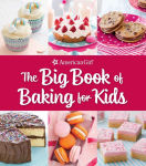 Alternative view 1 of The Big Book of Baking for Kids: Favorite Recipes to Make and Share (American Girl)