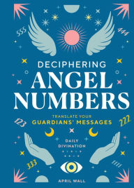 Free download ebooks in pdf file Deciphering Angel Numbers: Translate Your Guardians' Messages  by April Wall 9798886741032 English version