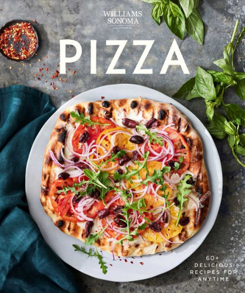 Williams Sonoma Pizza: Delicious Recipes for Anytime