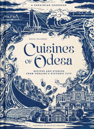 Title: Cuisines of Odesa: A Ukrainian Cookbook, Author: Maria Kalenska