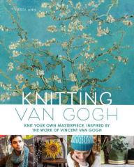 Title: Knitting Van Gogh: Knit Your Own Masterpiece, Inspired by the Work of Vincent van Gogh, Author: Krista Ann