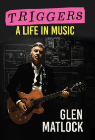 Title: Triggers: A Life In Music, Author: Glen Matlock