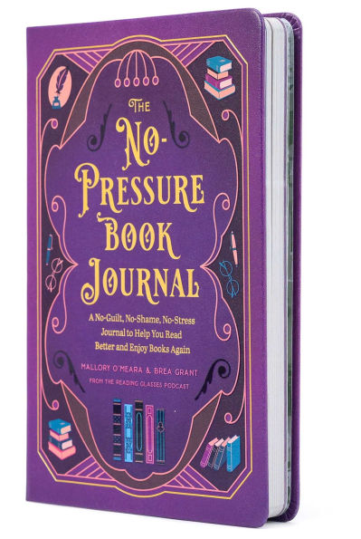 The No-Pressure Book Journal: A No-Guilt, No-Shame, No-Stress Journal to Help You Read Better and Enjoy Books Again