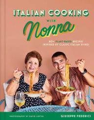 Title: Italian Cooking with Nonna: 80+ Plant-Based Recipes Inspired by Classic Italian Dishes, Author: Giuseppe Federici