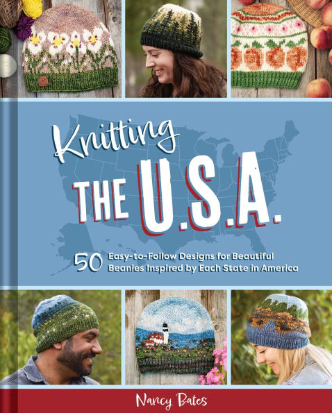 Knitting the U.S.A.: Fifty Easy-to-Follow Designs for Beautiful Beanies Inspired by Each State America