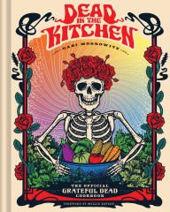 Title: Dead in the Kitchen: The Official Grateful Dead Cookbook, Author: Gabi Moskowitz