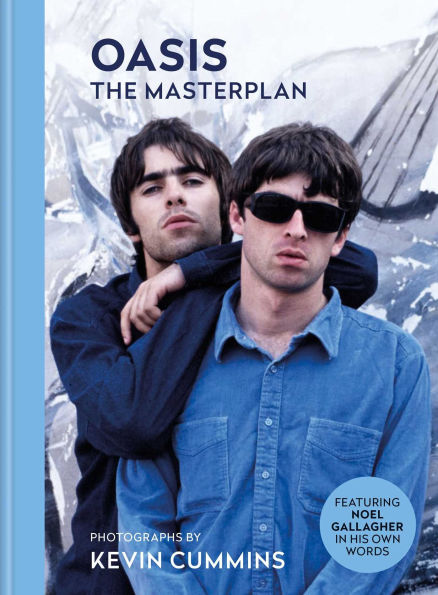 Oasis The Masterplan: Photographs by Kevin Cummins Featuring Noel Gallagher in His Own Words
