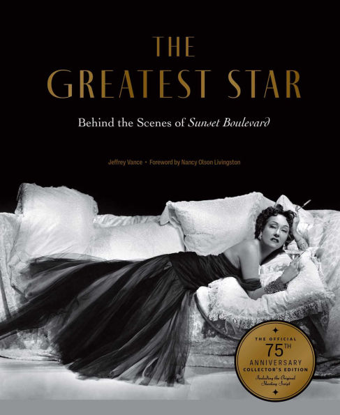 The Greatest Star: Behind the Scenes of Sunset Boulevard - THE OFFICIAL 75th ANNIVERSARY COLLECTOR'S EDITION Including the Original Shooting Script