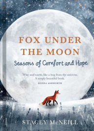 Title: Fox Under the Moon: Seasons of Comfort and Hope, Author: Stacey McNeill