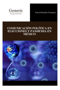 Title: Comunicaciï¿½n Polï¿½tica En Elecciones Y Pandemia En Mï¿½xico, Author: Ernesto Hernïndez Norzagaray