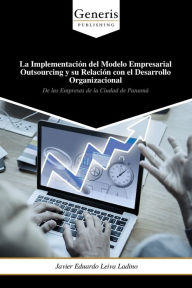 Title: La Implementaciï¿½n del Modelo Empresarial Outsourcing y su Relaciï¿½n con el Desarrollo Organizacional, Author: Javier Eduardo Leiva Ladino