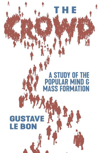 the Crowd: A Study of Popular Mind and Mass Formation