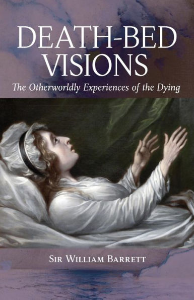 Death-Bed Visions: the Otherworldly Experiences of Dying