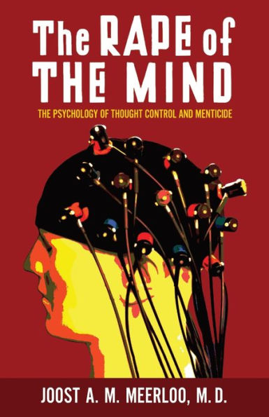 The Rape of Mind: Psychology Thought Control and Menticide