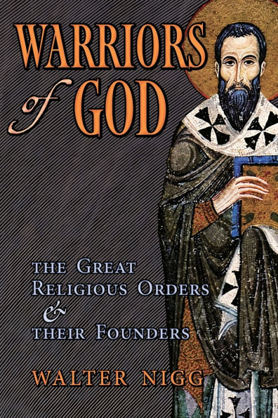 Warriors of God: The Great Religious Orders and Their Founders