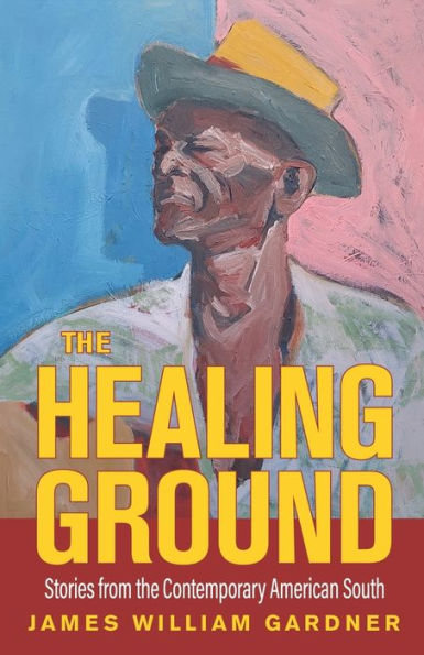 The Healing Ground: Stories from the Contemporary American South