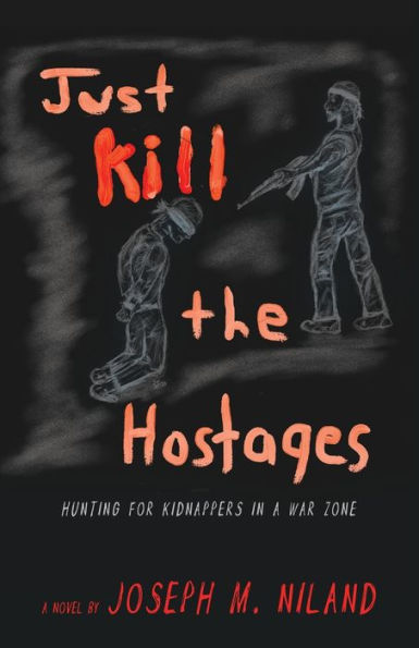 Just Kill the Hostages: Hunting For Kidnappers A War Zone