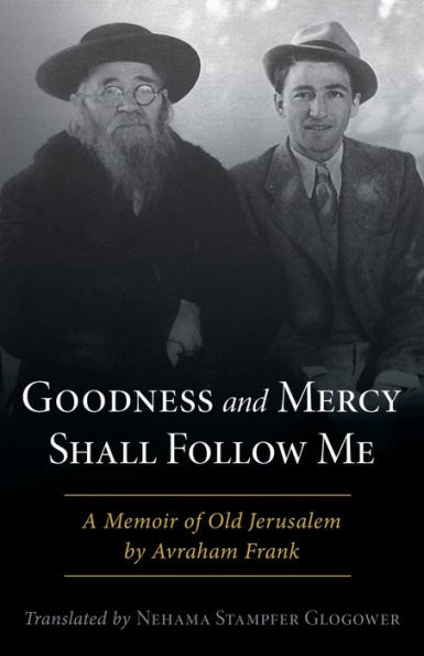 Goodness and Mercy Shall Follow Me: A Memoir of Old Jerusalem by Avraham Frank