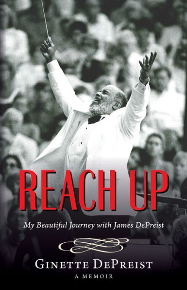 Reach Up: My Beautiful Journey with James DePreist