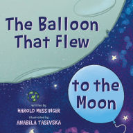 Title: The Balloon That Flew to the Moon, Author: Harold Messinger