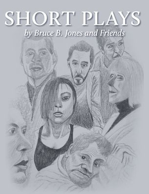 Short Plays by Bruce B. Jones and Friends