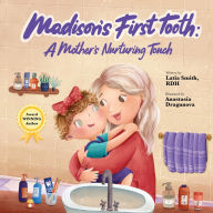 Title: Madison's First Tooth: A Mother's Nurturing Touch, Author: Latia Smith