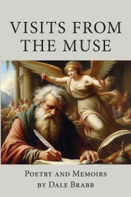 Title: Visits from the Muse: Poetry and Memoirs, Author: Dale Brabb