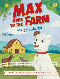 Title: Max Goes to the Farm, Author: Nicole Marks