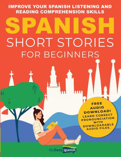 Spanish Short Stories for Beginners: Improve Your Spanish Listening and Reading Comprehension Skills