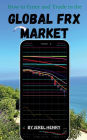 How to Enter and Trade in the Global Forex Market: Learn what it takes to successfully place your first trade and how to analyze the markets.